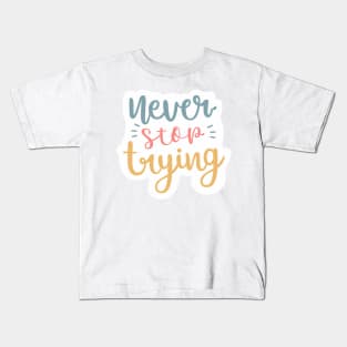 Never stop trying Kids T-Shirt